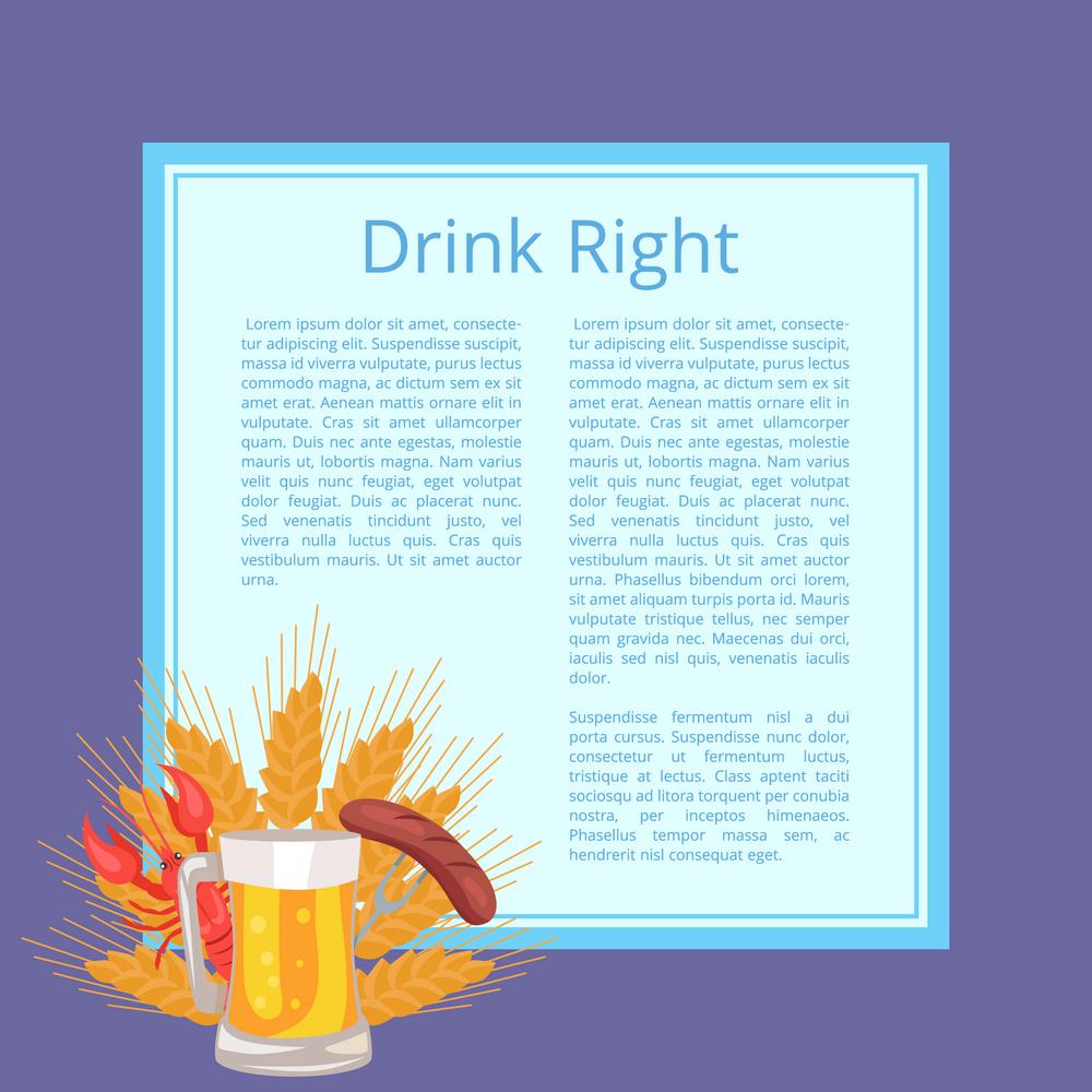 Drink Right Poster Depicting Food and Beverage. Drink right poster depicting food and alcoholic beverage. Vector illustration of beer mug, lobster, wheat ears and fried sausage on carving fork with text