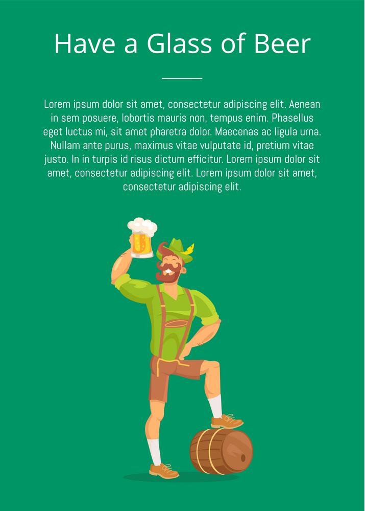 Have Glass of Beer Poster with Man Drinking, Text. Have a glass of beer poster with man drinking alcohol drink wearing traditional german costume, standing near wooden barrel at Oktoberfest festival