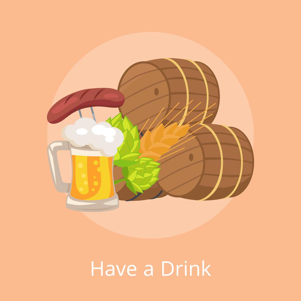 Have a Drink Vector Illustration of Beer Barrels. Have a drink vector illustration of three beer barrels, glass of bright beer with foam, signs of beverage which is wheat and hop and german sausage.