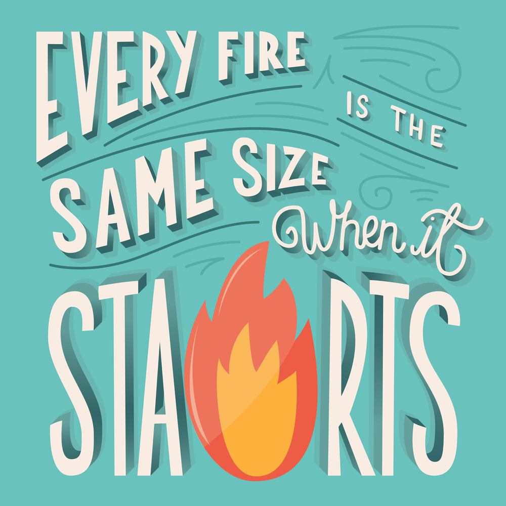 Every fire is the same size when it starts hand lettering typography modern poster design, vector illustration