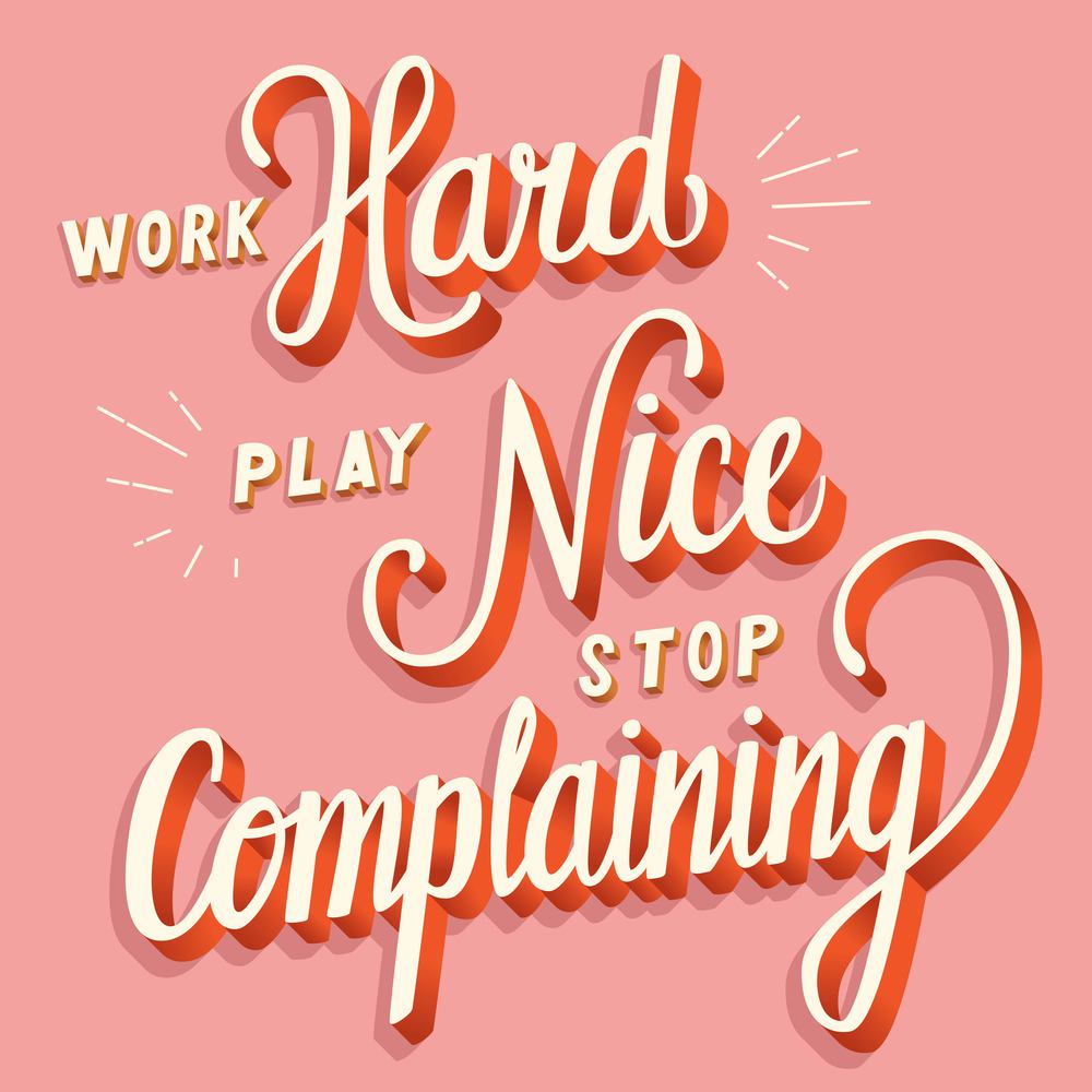 Work hard, play nice, stop complaining, hand lettering typography modern poster design, vector illustration