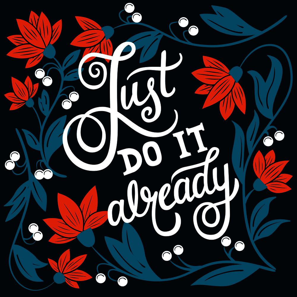 Just do it already, hand lettering typography modern poster design, vector illustration