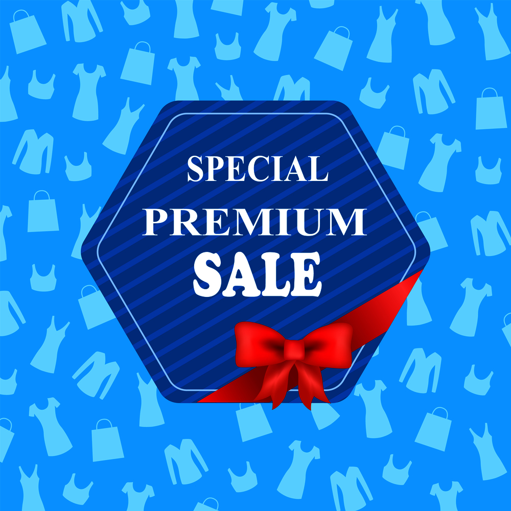 Special premium sale, colorful advertising banner, vector illustration with cute red bow, white text sample, striped hexagon, dresses bags and shirts. Special Premium Sale, Colorful Advertising Banner