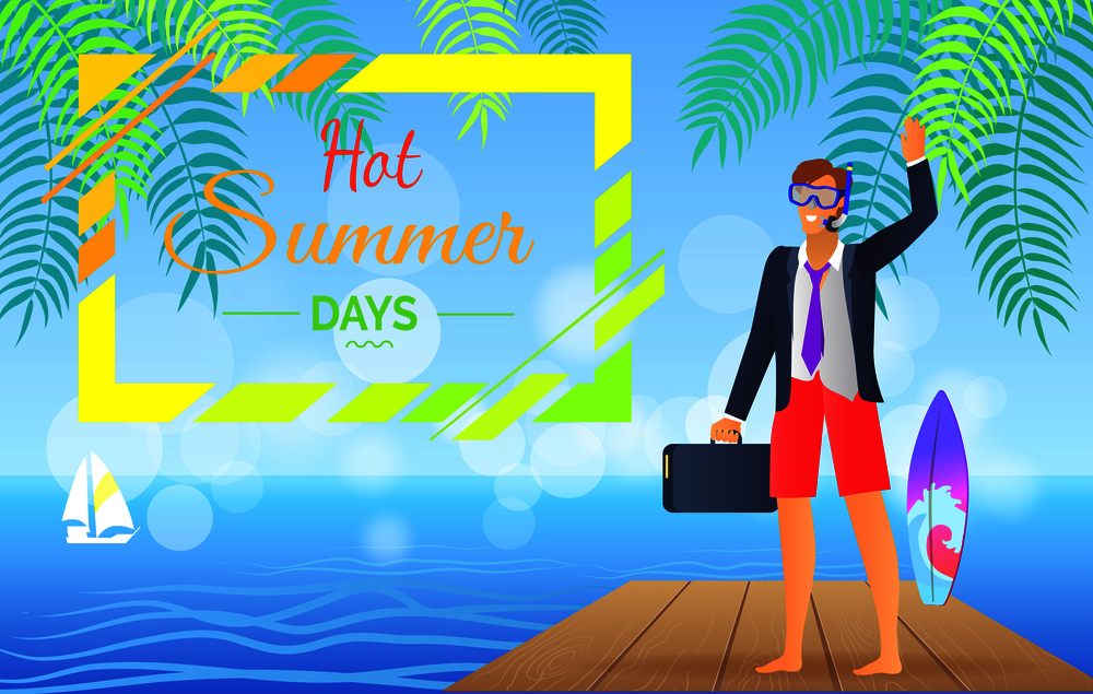 Hot summer days, colorful poster with headline and man wearing suit with suitcase and diving mask, surf board and sailboat, palm vector illustration. Hot Summer Day Colorful Poster Vector Illustration