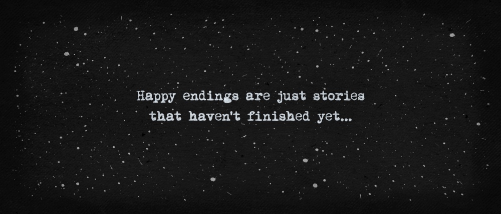Happy endings are just stories that haven&rsquo;t finished yet... Powerful quote, minimalist text art illustration, dark background, typewriter font style. Conceptual demotivational lettering for thinking