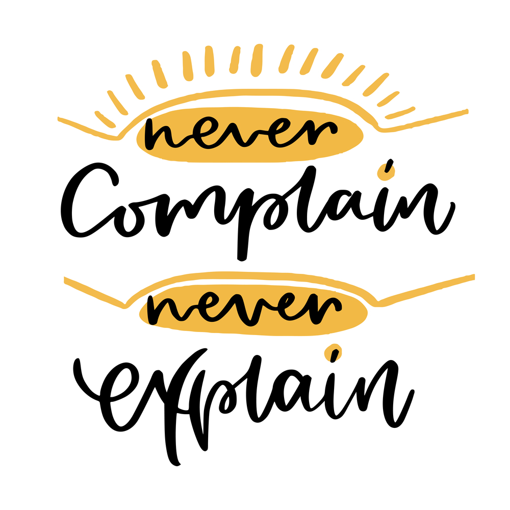 Never complain never explain. Calligraphic poster. Never complain never explain. Calligraphic poster.