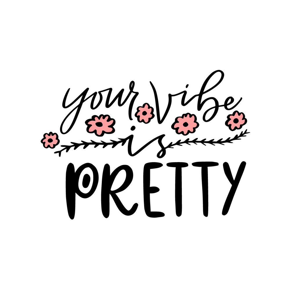 Your vibe is pretty. Calligraphy printable phrase. Hand-lettered print for poster design. Your vibe is pretty. Calligraphy printable phrase. Hand-lettered print for poster design.