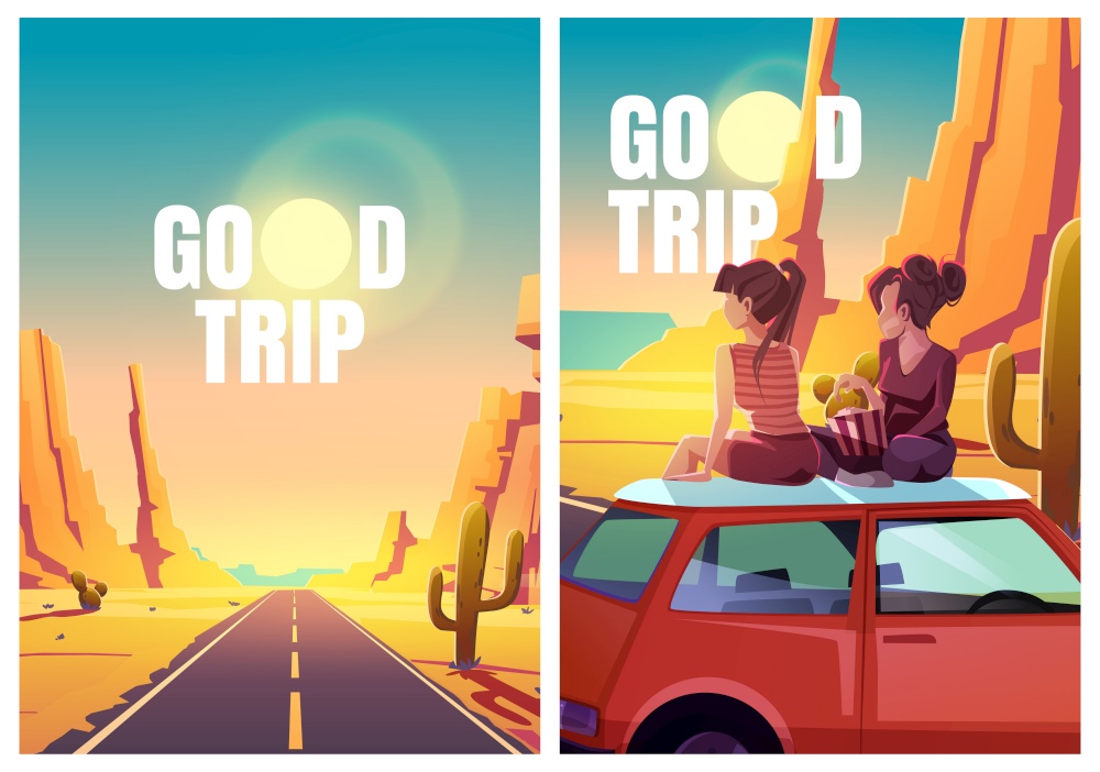 Good trip flyers with desert landscape, highway and girls sitting on car roof. Vector posters with cartoon illustration of hot desert with orange mountains, cactuses, road and women watching sunset. Flyers with girls sitting on car roof in desert