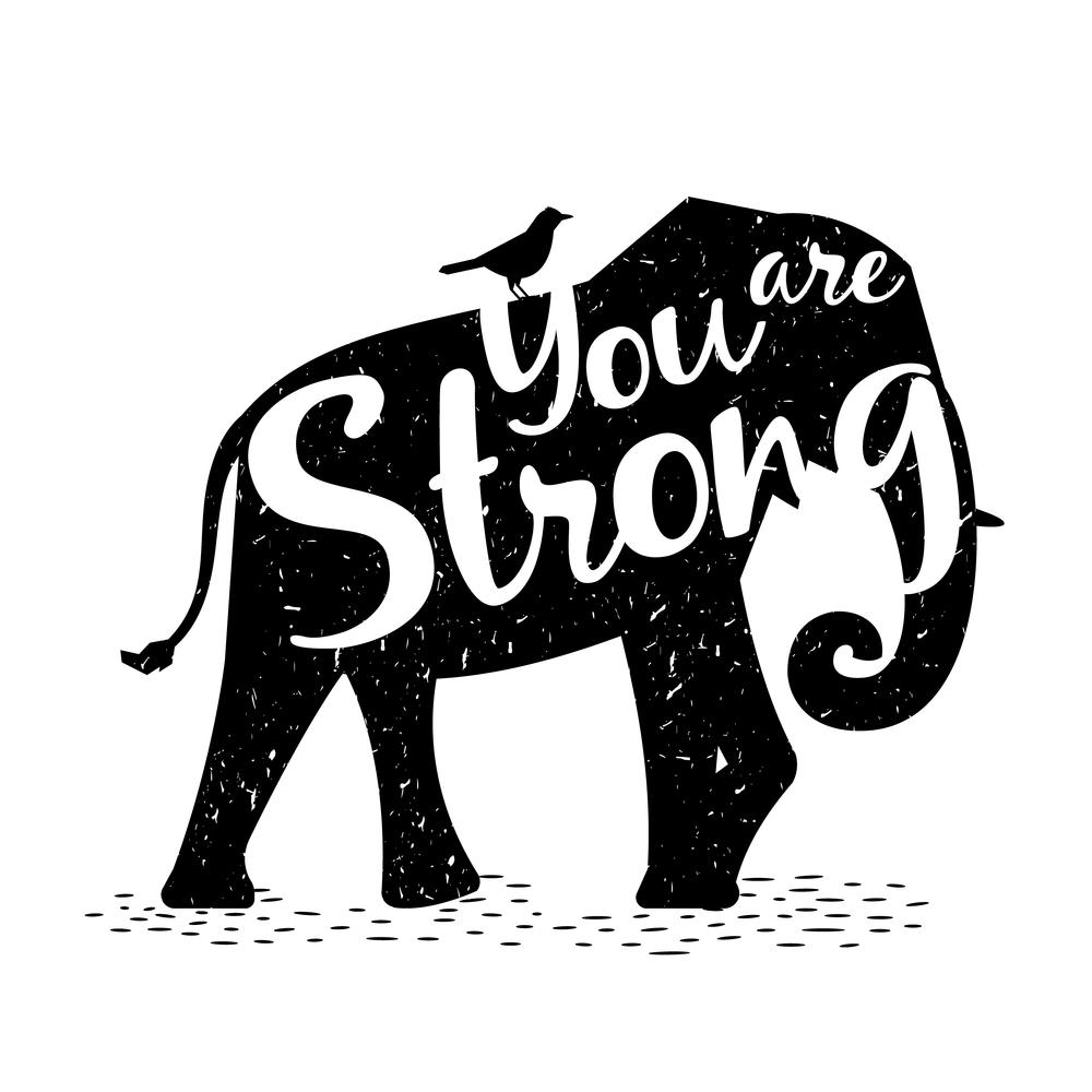 Silhouette of elephant with  inscription  You are strong